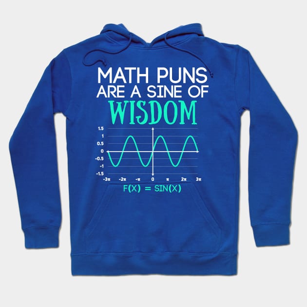 Math Puns Are a Sine of Wisdom Funny Math Teacher Hoodie by Science_is_Fun